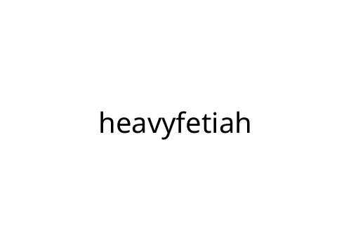 heavyfetiah