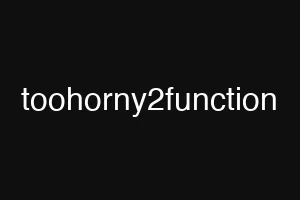 toohorny2function