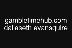 gambletimehub.com dallaseth evansquire
