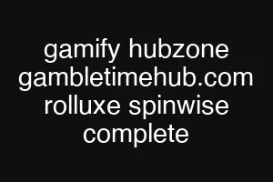 gamify hubzone gambletimehub.com rolluxe spinwise complete