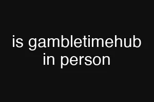 is gambletimehub in person
