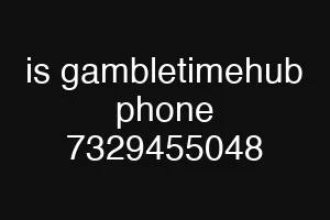 is gambletimehub phone 7329455048