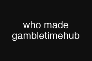 who made gambletimehub